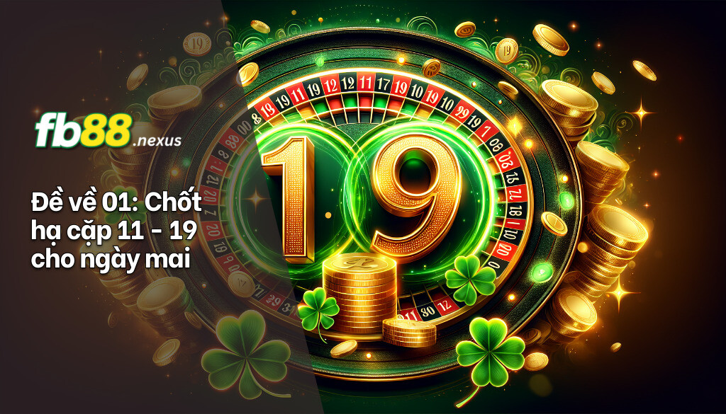 Đề về 01 hôm sau đánh con gì? Giải mã chi tiết từ chuyên gia 4 Đề về 01 chốt hạ cặp 11 - 19 cho ngày mai.